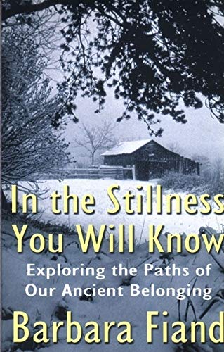 Stock image for In the Stillness You Will Know Exploring the Paths of Our Ancient Belonging for sale by G3 Books