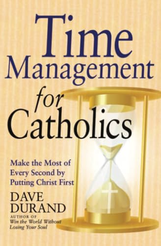 Beispielbild fr Time Management for Catholics: Make the Most of Every Second by Putting Christ First zum Verkauf von ThriftBooks-Atlanta