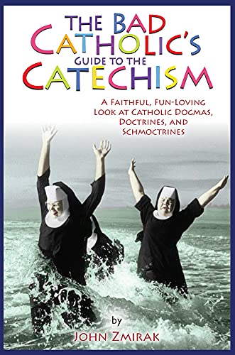 Beispielbild fr The Bad Catholic's Guide to the Catechism: A Faithful, Fun-Loving Look at Catholic Dogmas, Doctrines, and Schmoctrines zum Verkauf von Wonder Book