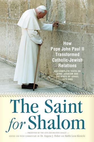 Stock image for The Saint for Shalom: How Pope John Paul II Transformed Catholic-Jewish Relations: The Complete Texts 1979-2005 for sale by ThriftBooks-Atlanta