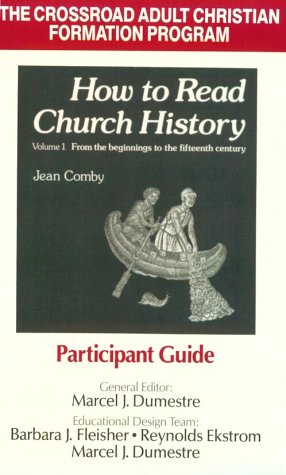 How to Read Church History Vol 1: Participant Guide: From the Beginnings to the 15th Century (9780824570040) by Comby, Jean