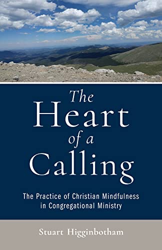 Beispielbild fr The Heart of a Calling: The Practice of Christian Mindfulness in Congregational Ministry zum Verkauf von Goodwill