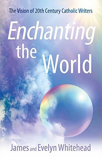 9780824599065: Enchanting the World: The Vision of 20th Century Catholic Authors: The Vision of Twentieth-Century Catholic Authors