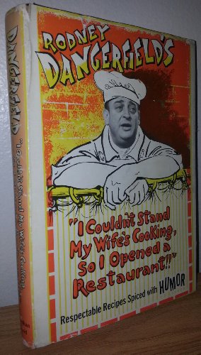 Beispielbild fr Rodney Dangerfield's I Couldn't Stand My Wife's Cooking, So I Opened a Restaurant zum Verkauf von Wonder Book