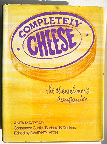 Stock image for Completely Cheese: The Cheeselover's Companion for sale by Bookmarc's