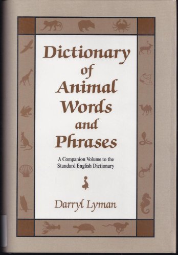 Stock image for Dictionary of Animal Words and Phrases : A Companion Volume to the Standrad English Dictionary for sale by Vashon Island Books