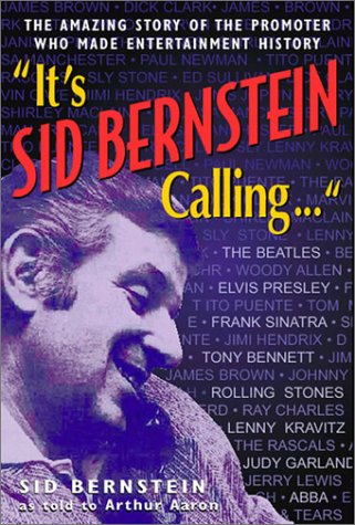 9780824604448: It's Sid Bernstein Calling: Sid Bernstein, the Promoter Who Rocked America: The Beatles, Elvis, Abba, Tony Bennett, Judy Garland ...