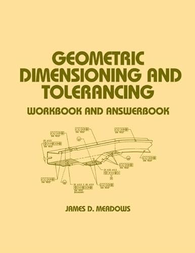 Geometric Dimensioning and Tolerancing: Workbook and Answerbook (Mechanical Engineering) (9780824700768) by Meadows, James D.