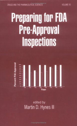 Preparing for FDA Pre-Approval Inspections (Drugs & the Pharmaceutical Sciences) (Drugs and the Pharmaceutical Sciences) - Hynes