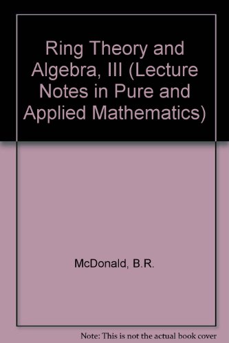 Ring Theory and Algebra 3: Proceedings of the Third Oklahoma Conference (Lecture Notes in Pure and Applied Mathematics, 55) (9780824711580) by Ring Theory Conference University Of Oklahoma 1979 3D; McDonald, Bernadette