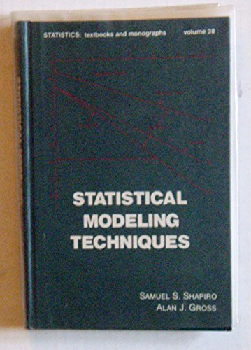 Statistical Modeling Techniques (STATISTICS, A SERIES OF TEXTBOOKS AND MONOGRAPHS) (9780824713874) by Shapiro, Samuel S.; Gross, A. J.