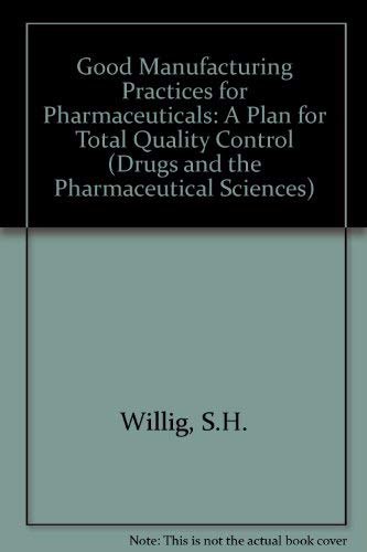 Stock image for Good manufacturing practices for pharmaceuticals: A plan for total quality control (Drugs and the pharmaceutical sciences) for sale by HPB-Red