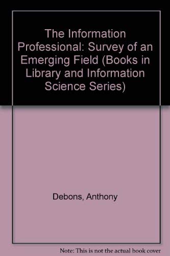 Imagen de archivo de Information Professional: Survey of an Emerging Field (Books in Library & Information Science) a la venta por Phatpocket Limited