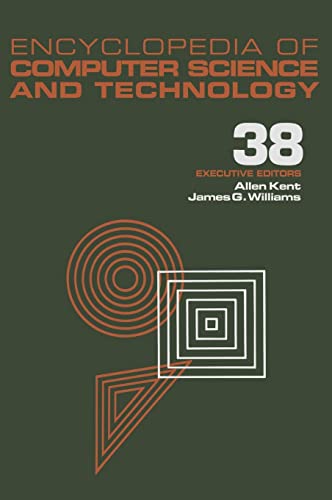 Encyclopedia of Computer Science and Technology: Volume 38 - Supplement 23: Algorithms for Designing Multimedia Storage Servers to Models and ... Science and Technology Encyclopedia) (9780824722913) by Kent, Allen; Williams, James G.