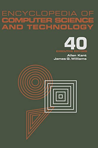 Encyclopedia of Computer Science and Technology, Volume 40: Supplement 25.; Administrative editor...