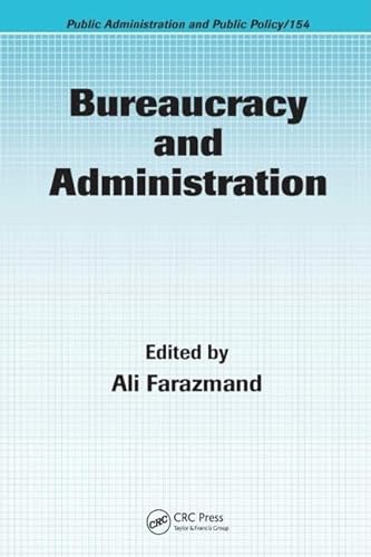 Bureaucracy and Administration (Public Administration and Public Policy) - Editor-Ali Farazmand