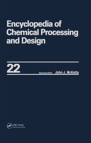 Stock image for 022: Encyclopedia of Chemical Processing and Design: Volume 22 - Fire Extinguishing Chemicals to Fluid Flow: Slurry Systems and Pipelines (Chemical Processing and Design Encyclopedia) for sale by Chiron Media