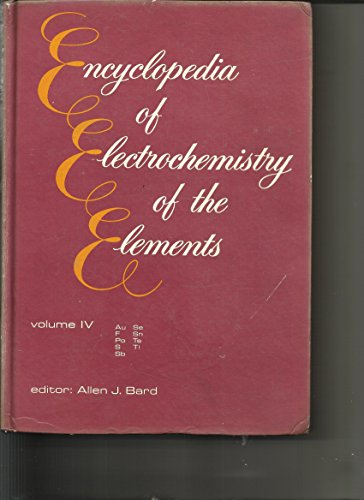 Stock image for Encyclopedia of Electrochemistry of the Elements, Volume IV: Au, F, Po, S, Sb, Se, Sn, Te, Tl for sale by Zubal-Books, Since 1961
