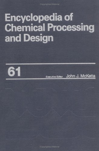 Stock image for ENCYCLOPEDIA OF CHEMICAL PROCESSING AND DESIGN, VOL. 61: VACUUM SYSTEM DESIGN TO VELOCITY, TERMINAL IN SETTING, ESTIMATION for sale by Basi6 International