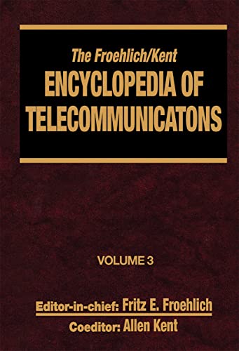 The Froehlich/Kent Encyclopedia of Telecommunications: Volume 3 - Codes for the Prevention of Errors to Communications Frequency Standards (9780824729028) by Froehlich, Fritz E.; Kent, Allen
