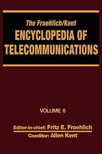 The Froehlich/Kent Encyclopedia of Telecommunications: Volume 6 - Digital Microwave Link Design to Electrical Filters (9780824729042) by Froehlich, Fritz E.; Kent, Allen