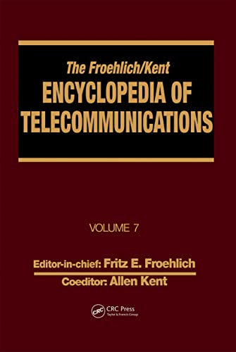 The Froehlich/Kent Encyclopedia of Telecommunications: Volume 7 - Electrical Filters: Fundamentals and System Applications to Federal Communications Commission of the United States (9780824729059) by Froehlich, Fritz E.; Kent, Allen
