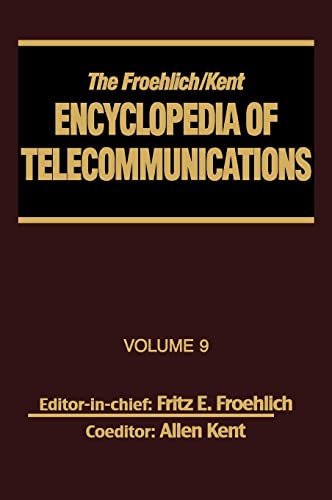 9780824729073: The Froehlich/Kent Encyclopedia of Telecommunications: Volume 9 - IEEE 802.3 and Ethernet Standards to Interrelationship of the SS7 Protocol Architecture and the OSI Reference Model and Protocols