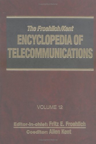The Froehlich/Kent Encyclopedia of Telecommunications: Volume 12 - Modernization of Telecommunications in Central and Eastern Europe to Network Management and Operations-The ImPatt of Technology (9780824729103) by Froehlich, Fritz E.; Kent, Allen