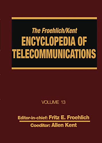 Encyclopedia of Telecommunications (Froehlich / Kent Encyclopedia of Telecommunications, Vol. 13) (9780824729110) by Froehlich, Fritz E.; Kent, Allen