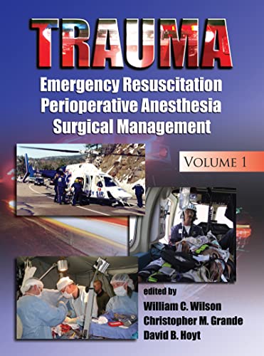 Trauma: Emergency Resuscitation Perioperative Anesthesia Surgical Management: Vol 1 - Wilson, William C. (Editor)/ Grande, Christopher M. (Editor)/ Hoyt, David B., M.D. (Editor)