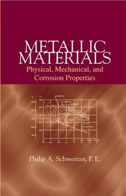 Metallic Materials: Physical, Mechanical and Corrosion Properties (9780824747411) by Philip A. Schweitzer