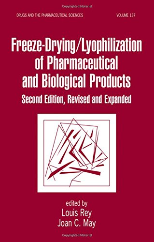 Freeze-Drying/Lyophilization Of Pharmaceutical & Biological Products, Second Edition: Revised And Expanded (Drugs and the Pharmaceutical Sciences) - Editor-Louis Rey; Editor-Joan C. May