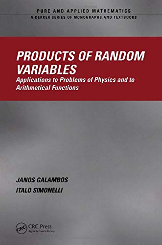 9780824754020: Products of Random Variables: Applications to Problems of Physics and to Arithmetical Functions: 268 (Chapman & Hall/CRC Pure and Applied Mathematics)
