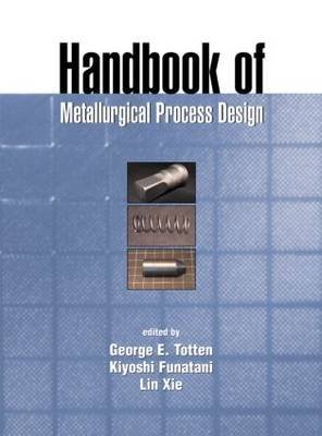 9780824754853: Handbook of Metallurgical Process Design: v.24 (Materials Engineering)