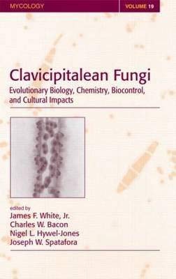 Clavicipitalean Fungi: Evolutionary Biology, Chemistry, Biocontrol and Cultural Impacts (9780824756192) by JamesF.White; Nigel L. Hywel-Jones; Charles W. Bacon