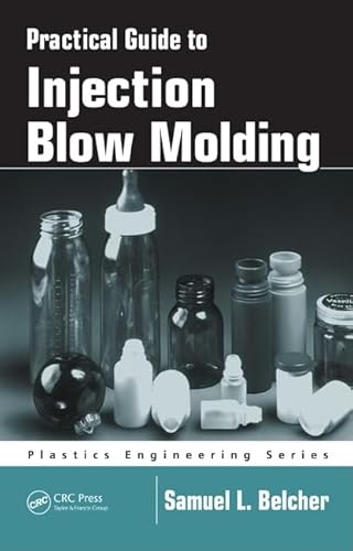 9780824757915: Practical Guide To Injection Blow Molding: 71 (Plastics Engineering)