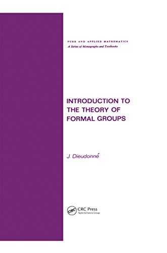 Introduction to the Theory of Formal Groups (Chapman & Hall/CRC Pure and Applied Mathematics) (9780824760113) by Dieudonne, Jean A.