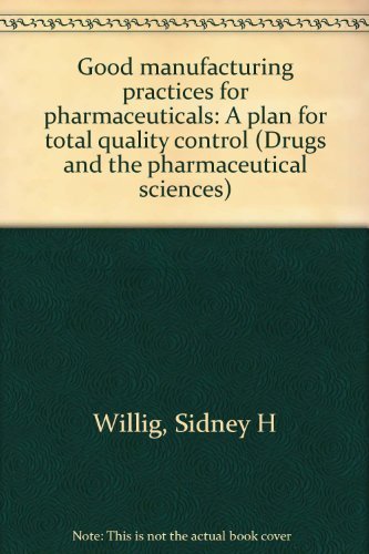 Stock image for Good Manufacturing Practices for Pharmaceuticals : A Plan for Total Quality Control for sale by Better World Books