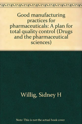 9780824763091: Good manufacturing practices for pharmaceuticals: A plan for total quality control (Drugs and the pharmaceutical sciences ; v. 2)