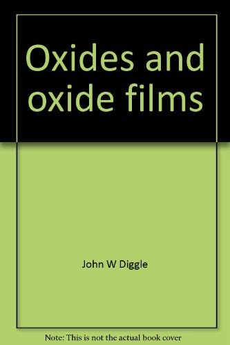 Stock image for Oxides and oxide films (The Anodic behavior of metals and semiconductors series). Volume 3 for sale by Zubal-Books, Since 1961