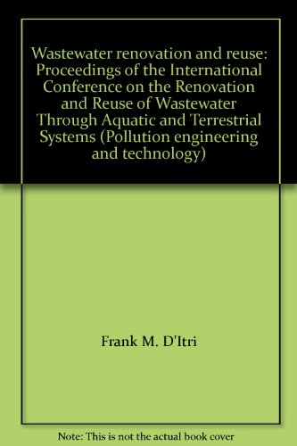 Imagen de archivo de WASTEWATER RENOVATION AND REUSE: Proceedings of the International Conference on the Renovation and Reuse of Wastewater through Aquatic and Terrestrial Systems. a la venta por Nelson & Nelson, Booksellers