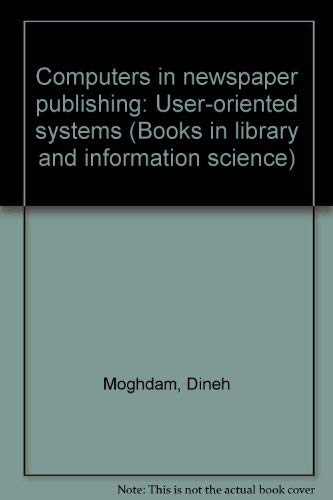 Imagen de archivo de Computers in newspaper publishing: User-oriented systems (Books in library and information science) a la venta por Zubal-Books, Since 1961