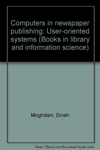 Stock image for Computers in newspaper publishing: User-oriented systems (Books in library and information science) for sale by Zubal-Books, Since 1961