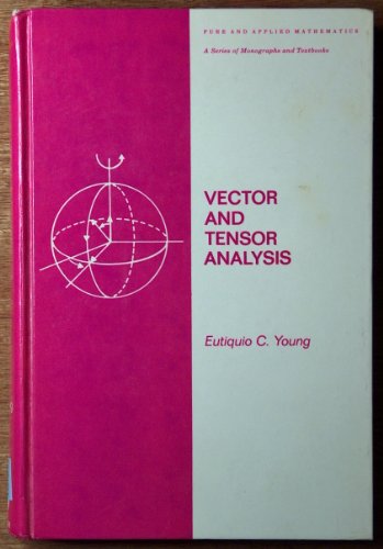 Vector and tensor analysis (Monographs and textbooks in pure and applied mathematics ; v. 48) (9780824766719) by Eutiquio C. Young