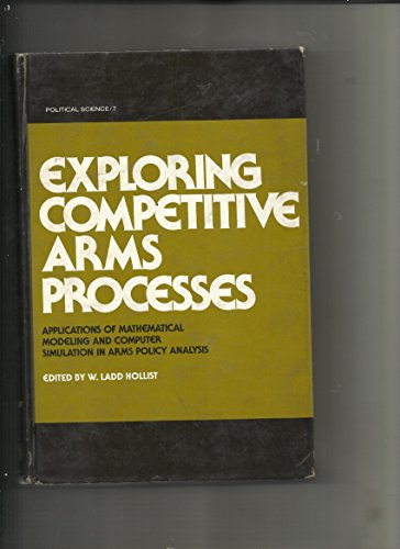 9780824767051: Exploring competitive arms processes: Applications of mathematical modeling and computer simulation in arms policy analysis (Political science ; 7)