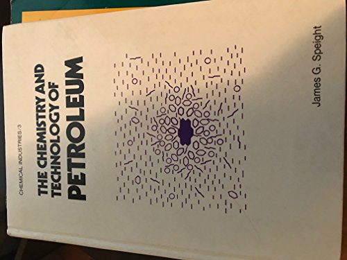 The Chemistry and Technology of Petroleum (Chemical Industries) (9780824769482) by Speight, James G.