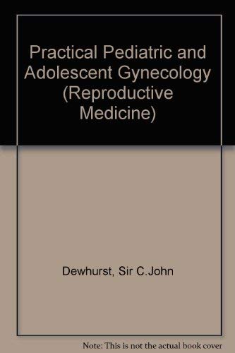 Practical pediatric and adolescent gynecology (Reproductive medicine) (9780824769789) by C. John Dewhurst