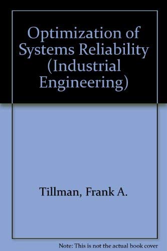 Optimization of Systems Reliability (INDUSTRIAL ENGINEERING) (9780824769895) by Tillman, Frank A.