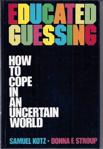 Educated Guessing. How to Cope in an Uncertain World.