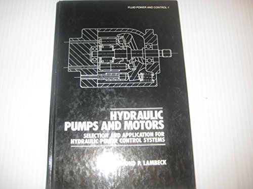 Imagen de archivo de Hydraulic Pumps and Motors: Selection and Application for Hydraulic Power Control Systems (Fluid Power and Control) a la venta por Feldman's  Books